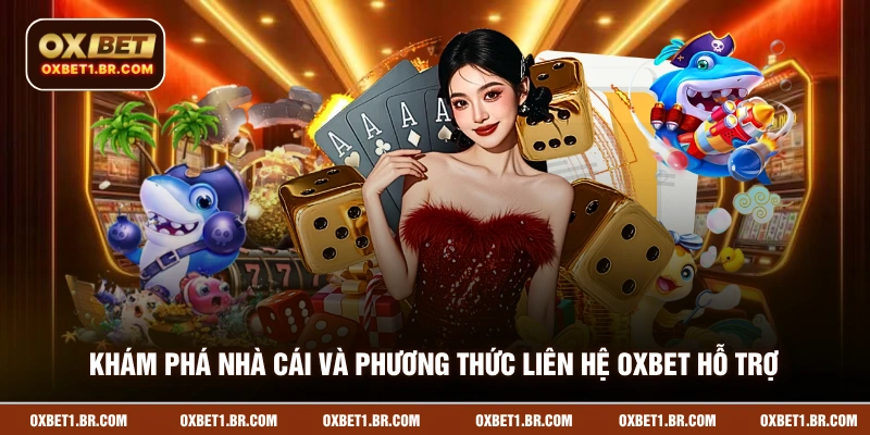Khám phá nhà cái và phương thức liên hệ OXBET hỗ trợ
