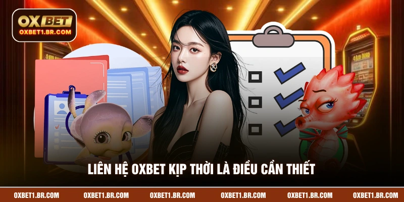 Liên hệ OXBET kịp thời là điều cần thiết