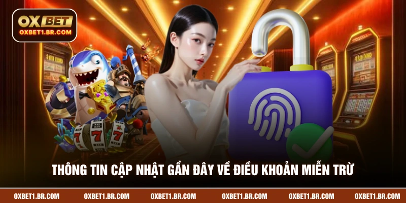 Thông tin cập nhật gần đây về điều khoản miễn trừ